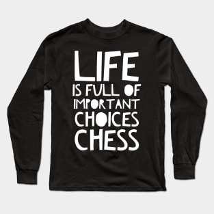 life is full of important choices chess Long Sleeve T-Shirt